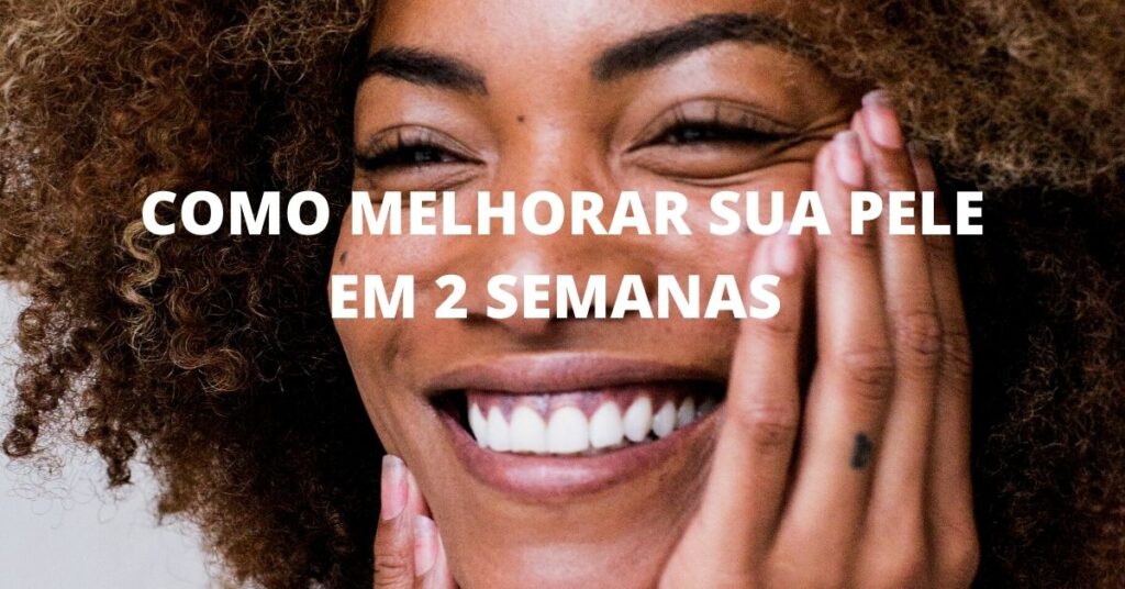 COMO MELHORAR SUA PELE EM 2 SEMANAS - JOLIA
